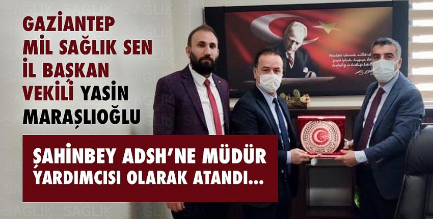 Yasin MARAŞLIOĞLU Şahinbey ADSH’ne müdür yardımcısı olarak atandı.