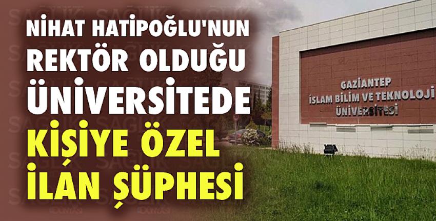 Gaziantep İslam Bilim ve Teknoloji Üniversitesi’nde kişiye özel ilan şüphesi