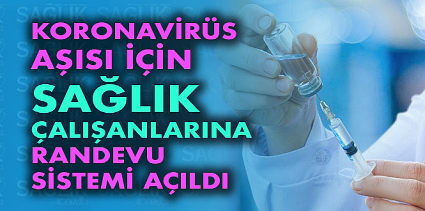 Koronavirüs aşısı için sağlık çalışanlarına randevu sistemi açıldı