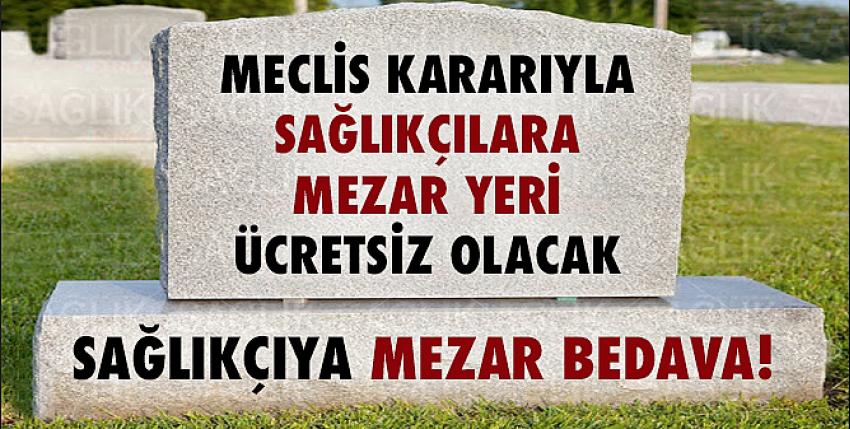 Sağlıkçılara mezar yeri ücretsiz oluyor!