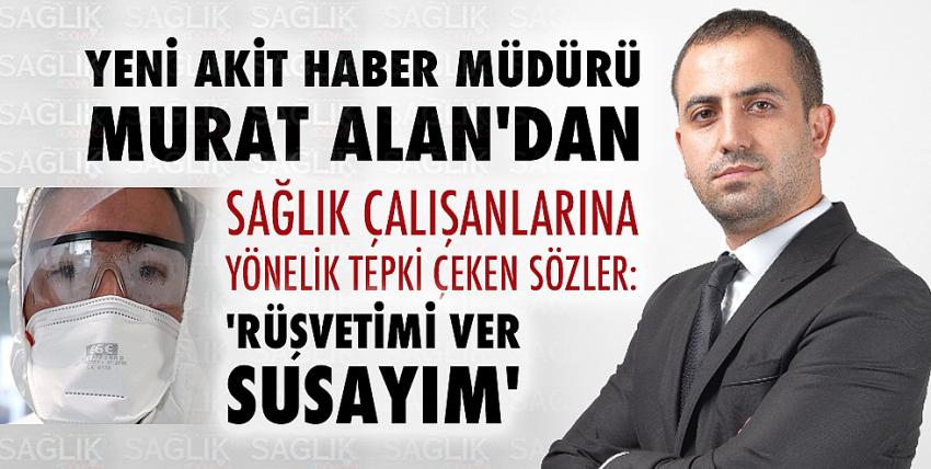 Sağlıkçılara “rüşvetçi” diyen Murat Alan