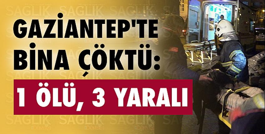 Gaziantep’te bina çöktü! 1 ölü, 3 yaralı