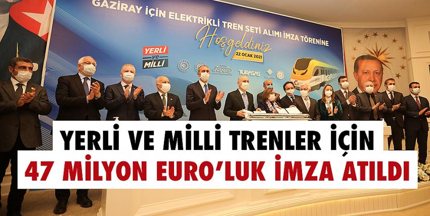 Yerli Ve Milli Trenler İçin 47 Milyon Euro’luk İmza Atıldı