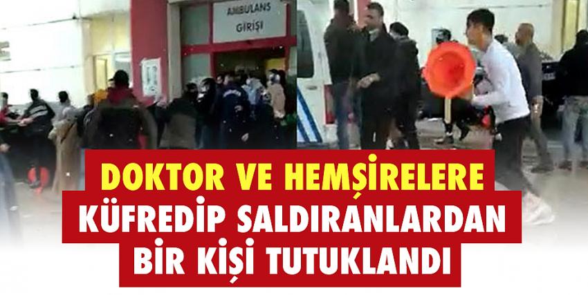 Doktor ve hemşirelere küfredip saldıranlardan bir kişi tutuklandı