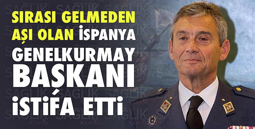 Sırası gelmeden aşı olan İspanya Genelkurmay Başkanı istifa etti