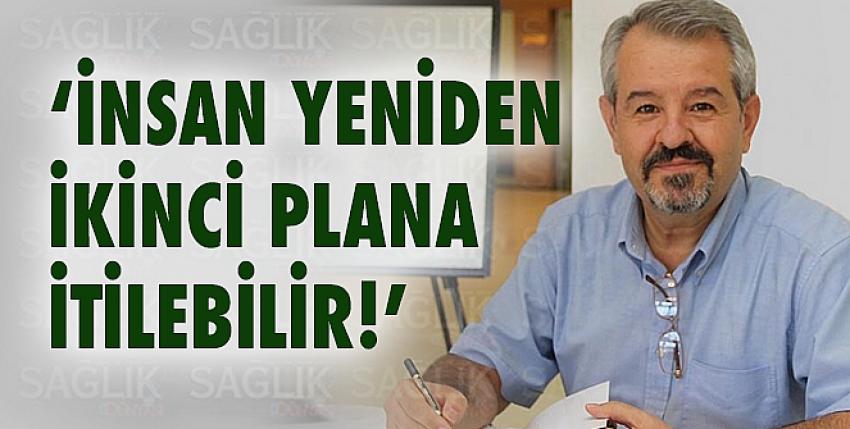 ‘İnsan yeniden ikinci plana itilebilir!’