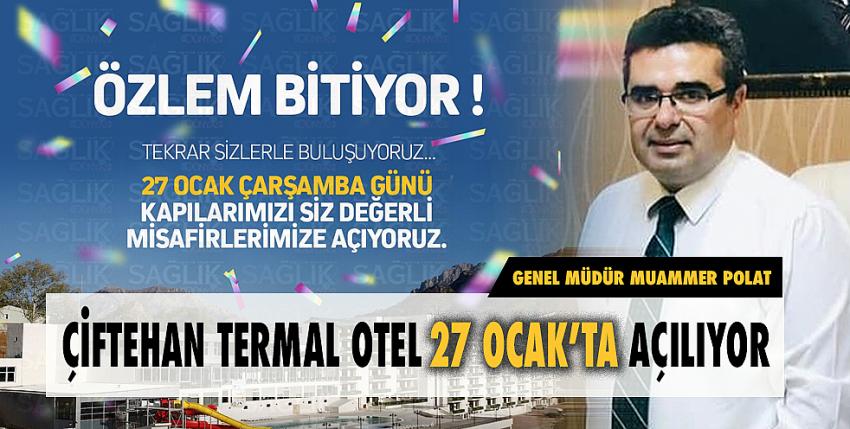 Çiftehan Termal Otel 27 Ocak’ta kapılarını müşterilerine açıyor.