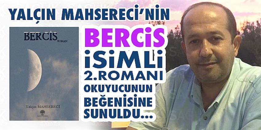 Yalçın Mahsereci’nin BERCiS isimli 2. romanı okuyucunun beğenisine sunuldu...