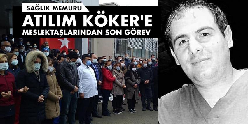 Atılım Köker’e Meslektaşlarından Son Görev