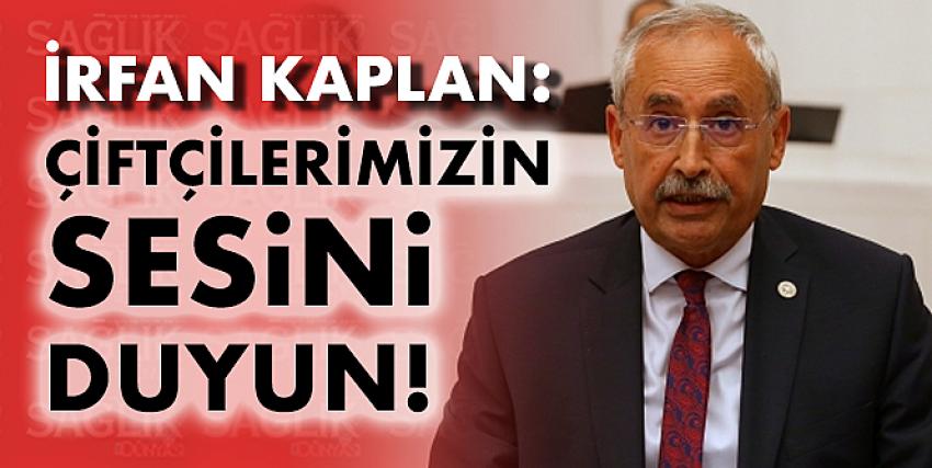 Kaplan: Çiftçilerimizin sesini duyun!