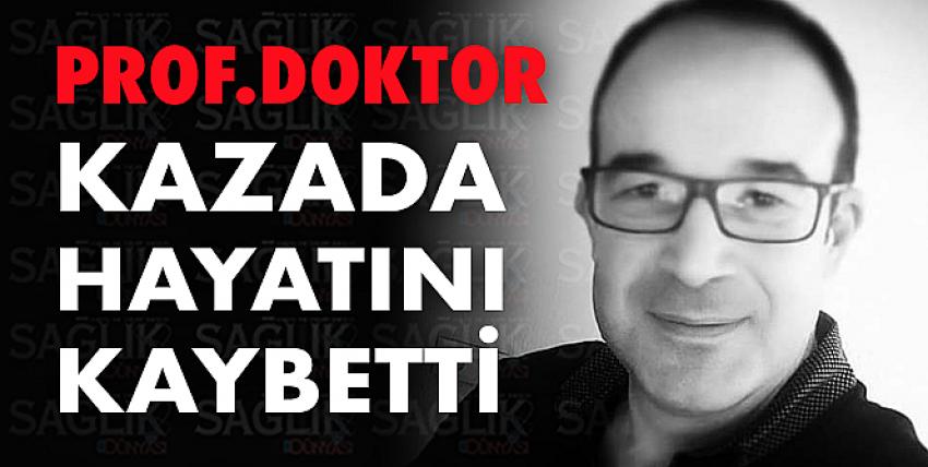 Prof. Dr. Kadir Okhan AKIN’ı trafik kazasında kaybettik