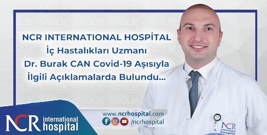 NCR İnternational Hospital İç Hastalıkları Uzmanı Dr.Burak Can Covid-19 Aşısı ile ilgili Açıklamalarda Bulundu...