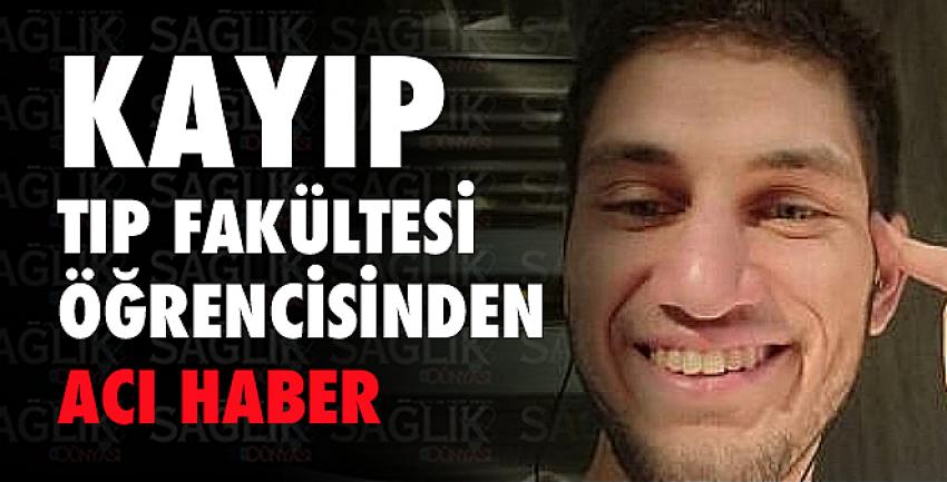 Kayıp tıp fakültesi öğrencisinden acı haber