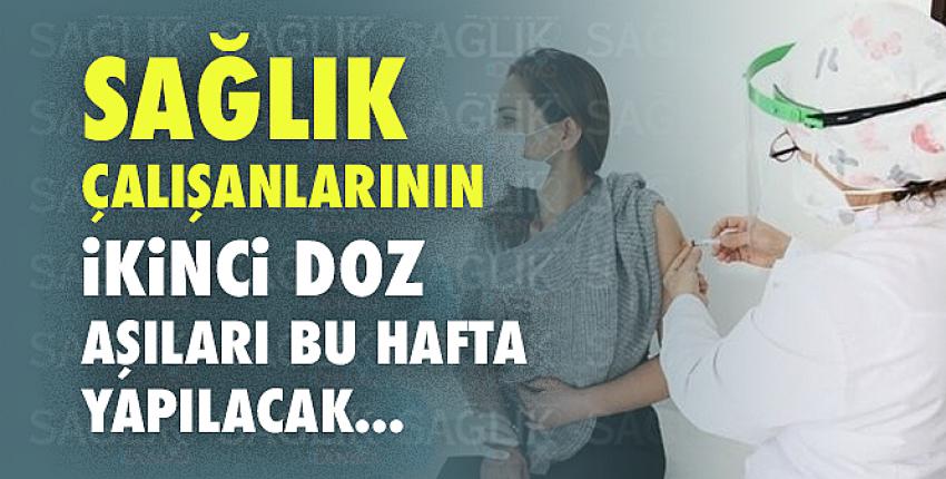 Sağlık çalışanlarının ikinci doz aşıları bu hafta yapılacak