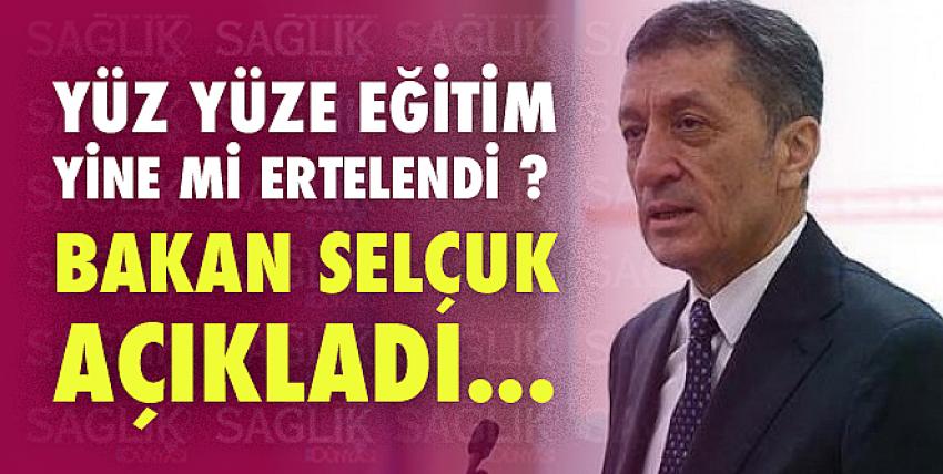 Yüz Yüze Eğitim Yine Mi Ertelendi ? Bakan Selçuk Açıkladı