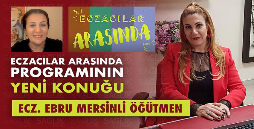 Eczacılar Arasında Programının Yeni Konuğu Ecz. Ebru Mersinli Öğütmen Oldu.