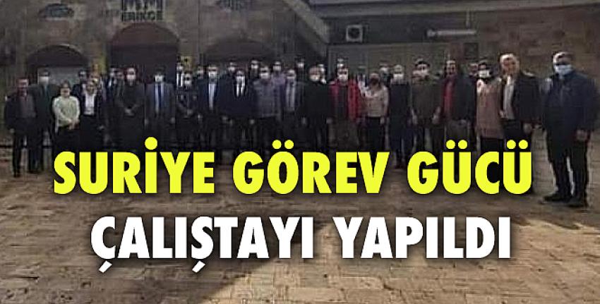 Suriye Görev Gücü Çalıştayı yapıldı.