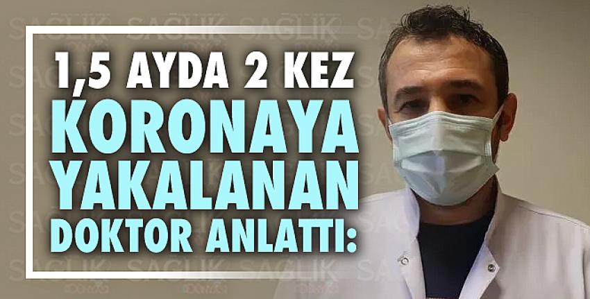 1,5 ayda 2 kez koronaya yakalanan doktor anlattı: Günden güne iyi olmayı beklerken...