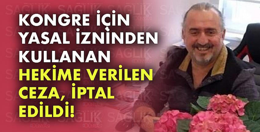 Kongre için yasal izninden kullanan hekime verilen ceza, iptal edildi!