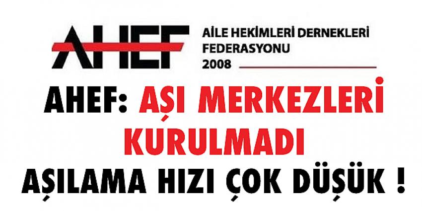 AHEF: Aşı Merkezleri Kurulmadı!Aşılama Hızı Çok Düşük !