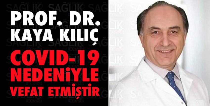 Prof. Dr. Kaya Kılıç Covid-19 nedeniyle vefat etmiştir