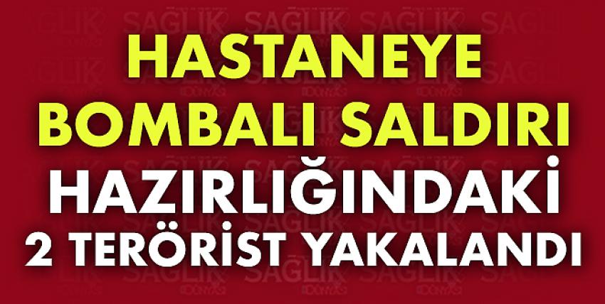 Hastaneye bombalı saldırı hazırlığındaki 2 terörist yakalandı