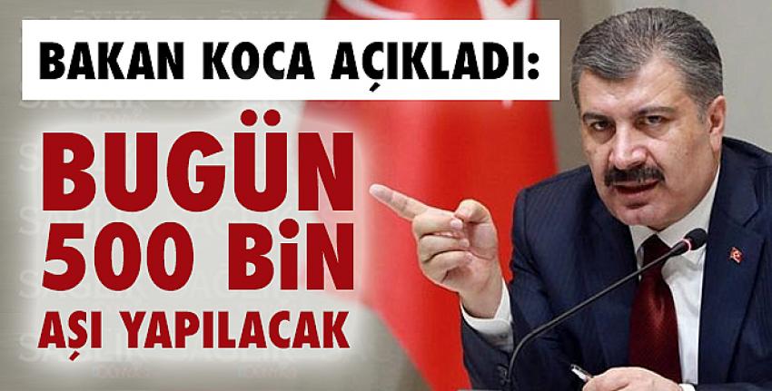 Bakan Koca açıkladı: Bugün 500 bin aşı yapılacak