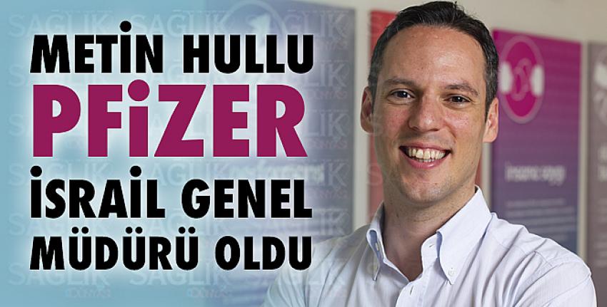 Metin Hullu Pfizer İsrail Genel Müdürü Oldu