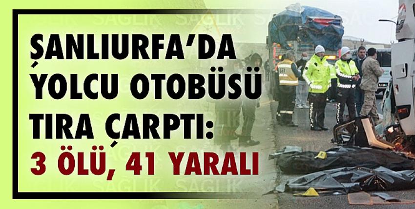 Şanlıurfa’da yolcu otobüsü tıra çarptı: 3 ölü, 41 yaralı