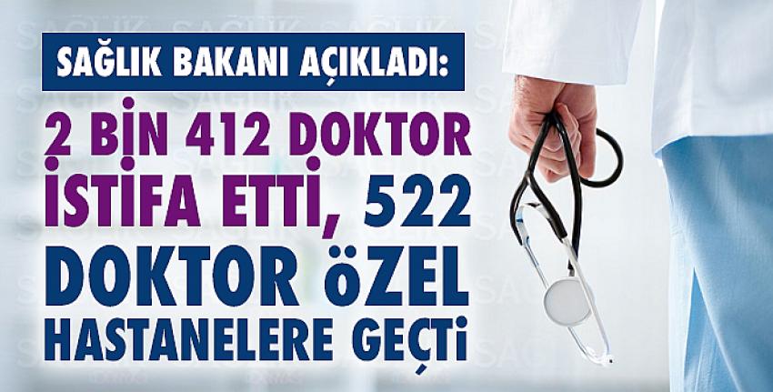 2 bin 412 doktor istifa etti, 522 doktor özel hastanelere geçti