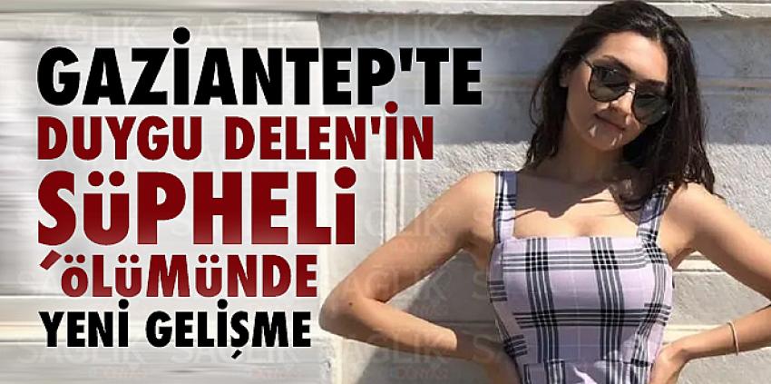 Duygu Delen’in şüpheli ölümünde yeni gelişme...