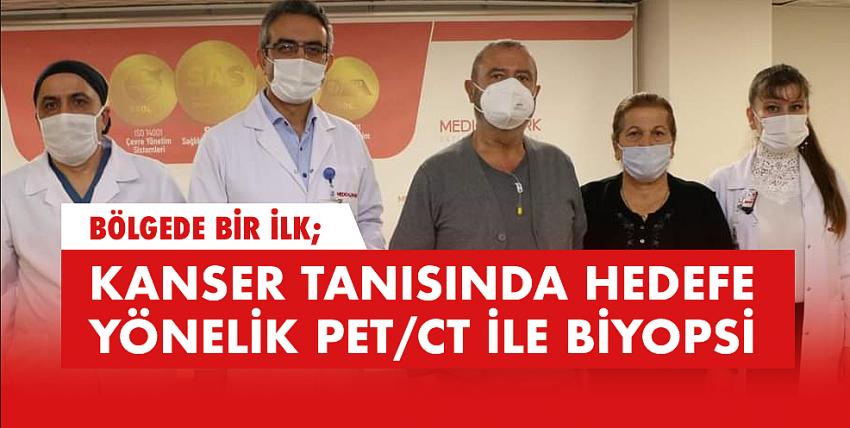 BÖLGEDE BİR İLK; KANSER TANISINDA HEDEFE YÖNELİK PET/CT İLE BİYOPSİ 