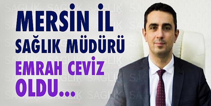 Mersin İl Sağlık Müdürü Emrah Ceviz Oldu