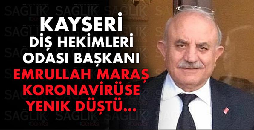 Kayseri Diş Hekimleri Odası Başkanı Emrullah Maraş koronavirüse yenik düştü