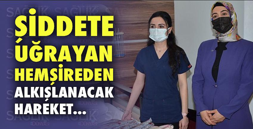 Şiddete uğrayan hemşireden alkışlanacak hareket