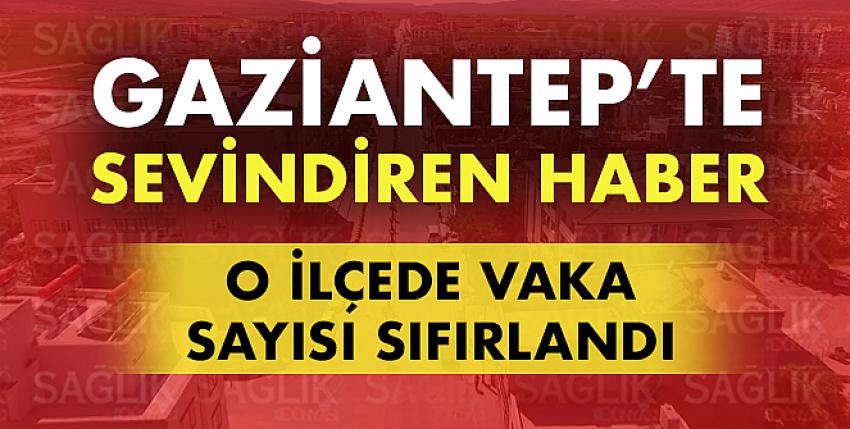 Gaziantep’te sevindiren haber! O ilçede vaka sayısı sıfır!