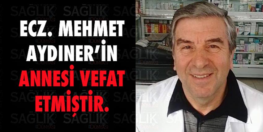 Ecz. Mehmet Aydıner’in annesi Emine Aydıner vefat etmiştir.