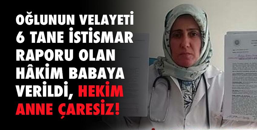 Oğlunun Velayeti 6 Tane İstismar Raporu Olan Hâkim Babaya Verildi, Hekim Anne Çaresiz!