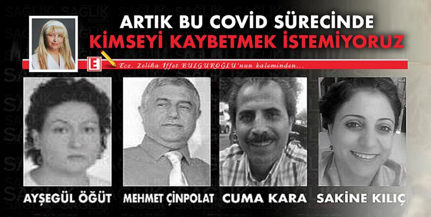 Artık Bu Covid Sürecinde Kimseyi Kaybetmek İstemiyoruz