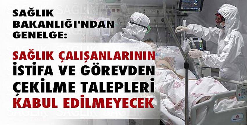 Sağlık çalışanlarının istifa ve görevden çekilme talepleri kabul edilmeyecek