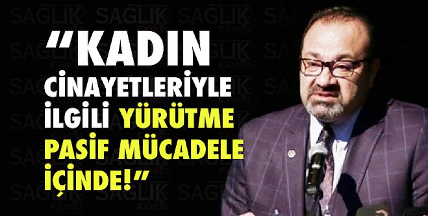 “Kadın cinayetleriyle ilgili Yürütme pasif mücadele içinde!”