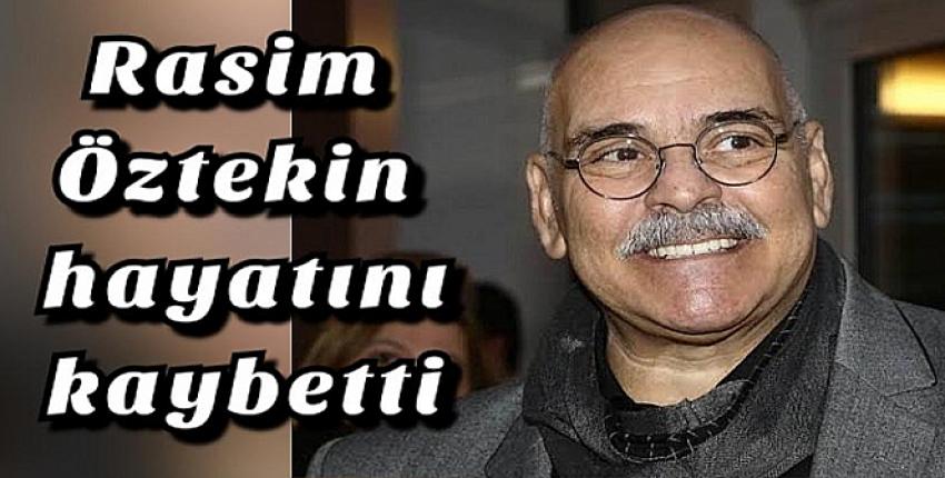 Rasim Öztekin hayatını kaybetti