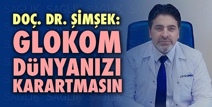 Doç. Dr. Şimşek: Glokom Dünyanızı Karartmasın