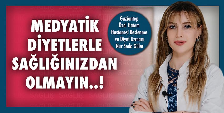 Medyatik Diyetlerle Sağlığınızdan Olmayın  