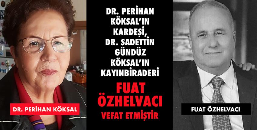 Fuat Özhelvacı vefat etmiştir.