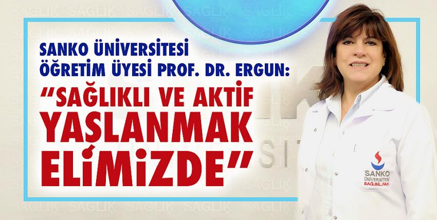 Sanko Üniversitesi Öğretim Üyesi Prof. Dr. Ergun: “Sağlıklı Ve Aktif Yaşlanmak Elimizde”