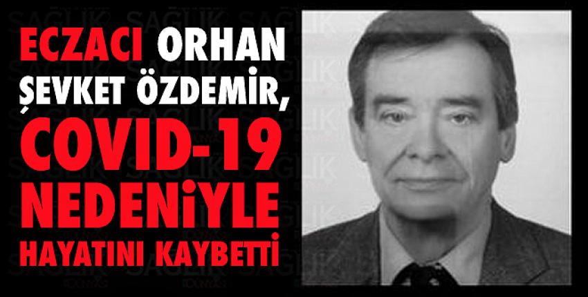 Eczacı Orhan Şevket Özdemir, Covid-19 nedeniyle hayatını kaybetti