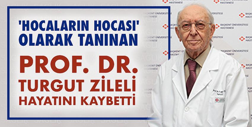 Prof.Dr.Turgut Zileli hayatını kaybetti.