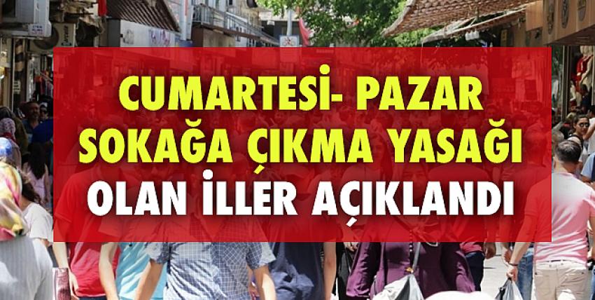 Cumartesi-Pazar Sokağa Çıkma Yasağı Olan İller Açıklandı!