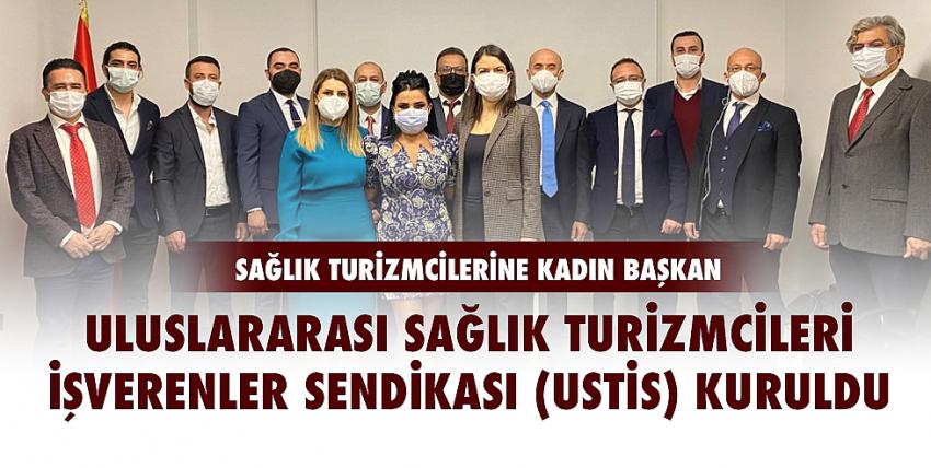 Uluslararası Sağlık Turizmcileri İşverenler Sendikası (USTİS) Kuruldu. 